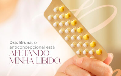Dra. Bruna, o anticoncepcional está afetando minha libido.
