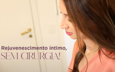 Rejuvenescimento Íntimo, sem cirurgia!