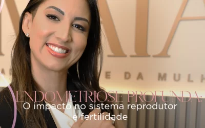Endometriose Profunda: o impacto no sistema reprodutor e fertilidade