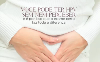 Você pode ter HPV sem nem perceber e é por isso que o exame certo faz toda diferença
