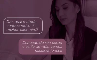 Dra, qual método contraceptivo é melhor para mim?